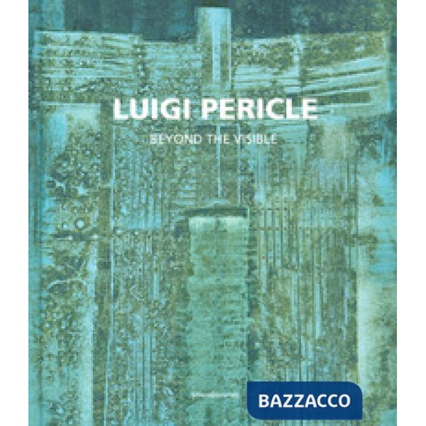Luigi Pericle. Beyond the visible. Catalogo della mostra (Venezia, 11 maggio-24 novembre 2019). Ediz. italiana e inglese