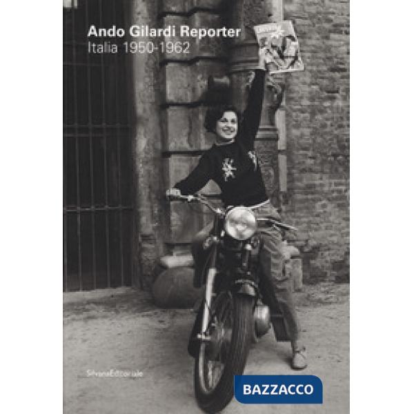 Ando Gilardi reporter. Italia 1950-1962. Catalogo della mostra (Torino, 15 marzo-16 giugno 2019). Ediz. italiana e inglese