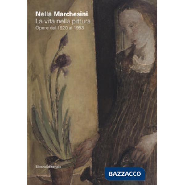 Nella Marchesini. La vita nella pittura. Opere dal 1920 al 1953. Ediz. italiana e inglese