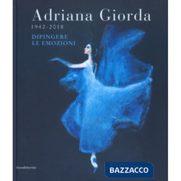 Adriana Giorda (1942-2018). Dipingere le emozioni. Ediz. illustrata