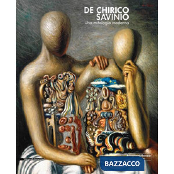 De Chirico e Savinio. Una mitologia moderna. Catalogo della mostra (Roma, 16 marzo-30 giugno 2019). Ediz. a colori