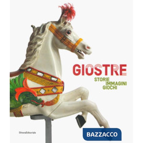 Giostre. Storie, immagini, giochi. Catalogo della mostra (Rovigo, 23 marzo-30 giugno 2019). Ediz. a colori