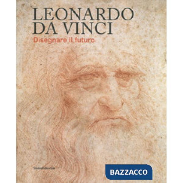 Leonardo da Vinci. Disegnare il futuro. Catalogo della mostra (Torino, 15 aprile-14 luglio 2019). Ediz. a colori