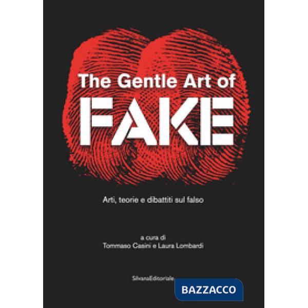 Gentle art of fake. Arti, teorie e dibattiti sul falso. Ediz. illustrata (The)