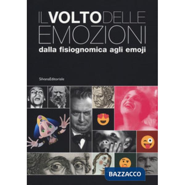 Volto delle emozioni dalla fisiognomica agli emoji. Catalogo della mostra (Torino, 17 luglio 2019-6 gennaio 2020). Ediz. a color