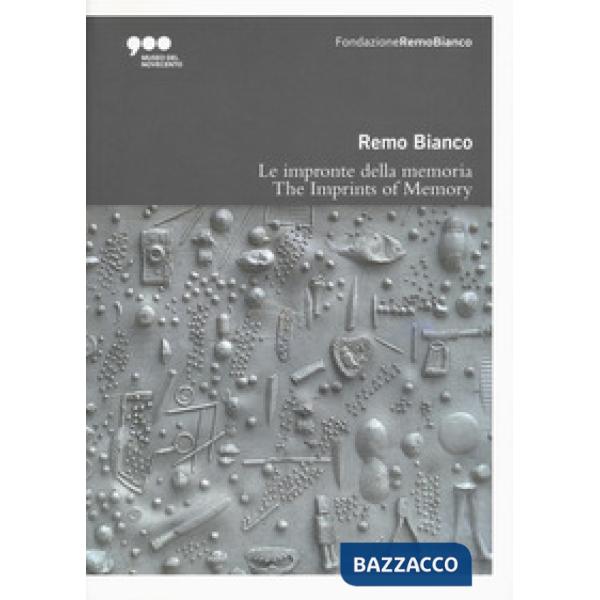 Remo Bianco. Impronte della memoria. Catalogo della mostra (Milano, 5 luglio-6 ottobre 2019). Ediz. italiana e inglese