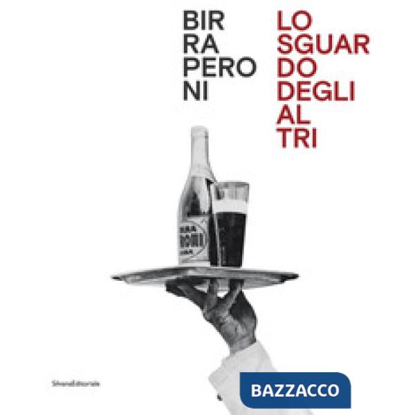 Birra Peroni. Lo sguardo degli altri. Ediz. italiana e inglese