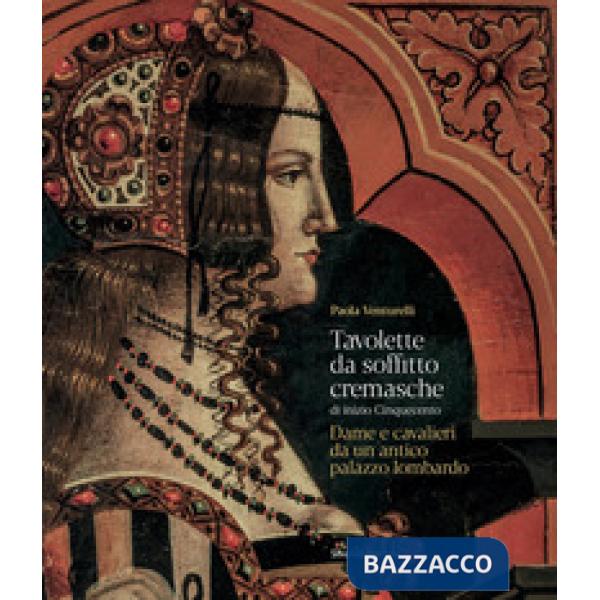 Tavolette da soffitto cremasche di inizio Cinquecento. Dame e cavalieri da un antico palazzo lombardo