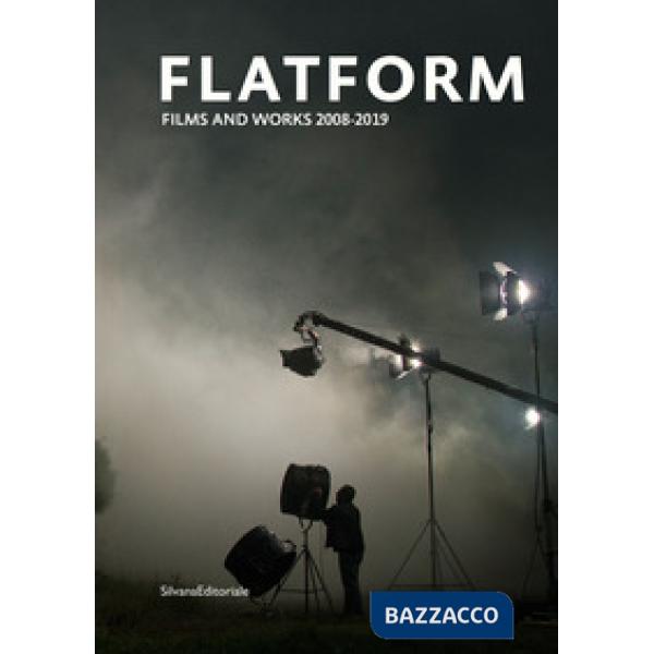 Flatform. Films and works 2008-2019. Ediz. italiana e inglese