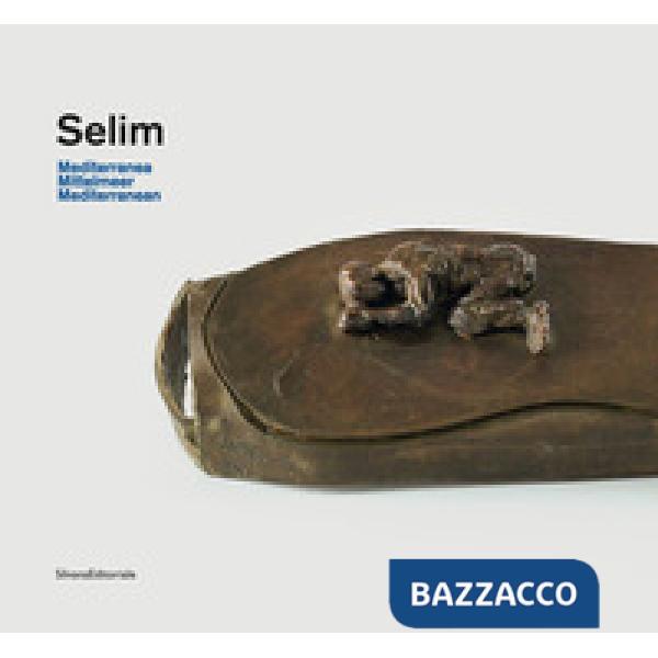 Selim. Mediterranea. Catalogo della mostra (Genova, 18 novembre 2019-8 marzo 2020 Appenzell, maggio-ottobre 2020). Ediz. italia