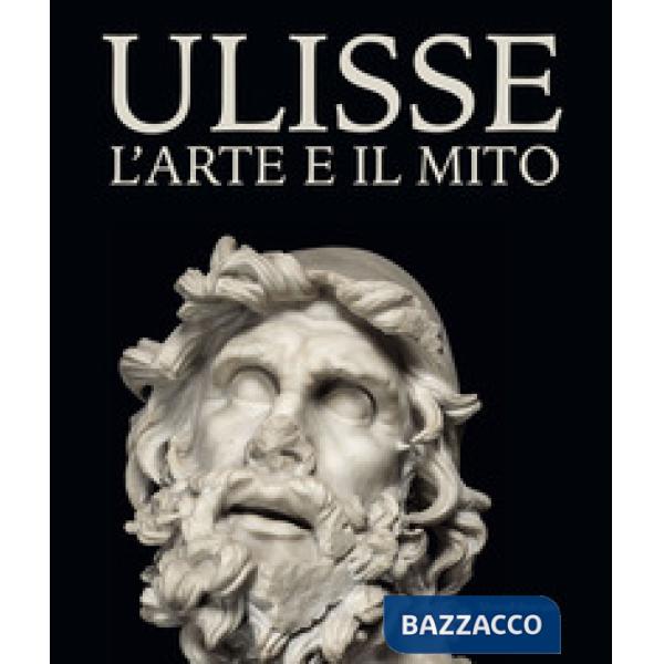 Ulisse. L'arte e il mito. Catalogo della mostra (Forlì, 15 febbraio-21 giugno 2020). Ediz. illustrata