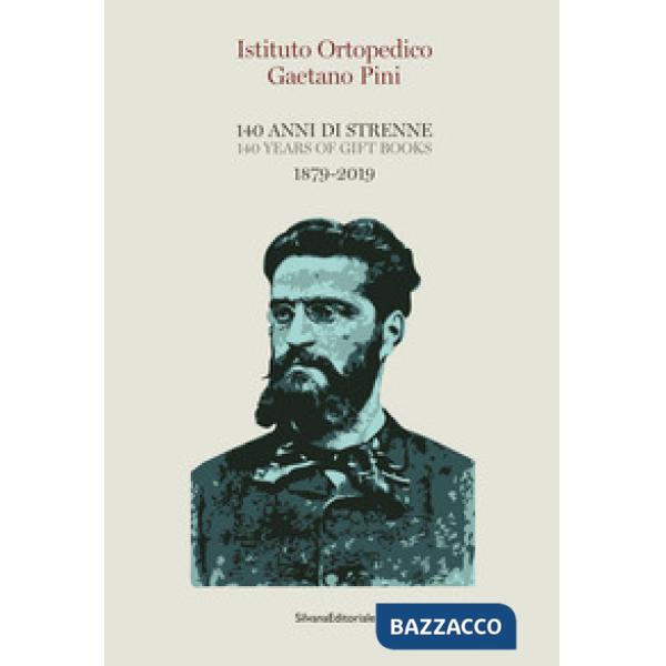 Istituto Ortopedico Gaetano Pini. 140 anni di strenne. 1879-2019. Ediz. italiana