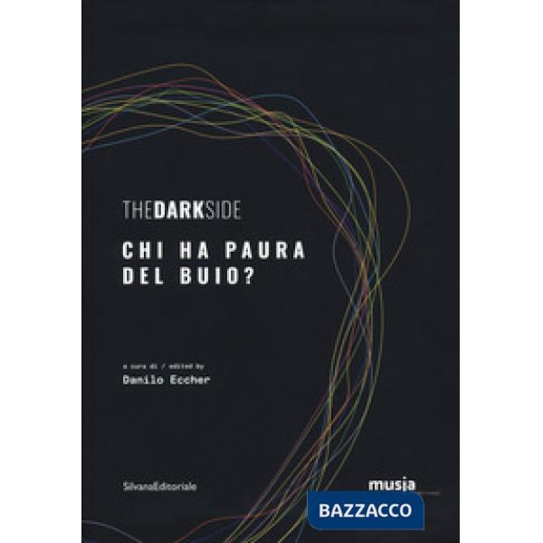 Dark side. Chi ha paura del buio? Catalogo della mostra (Roma, 8 ottobre-7 novembre 2019). Ediz. italiana e inglese (The)
