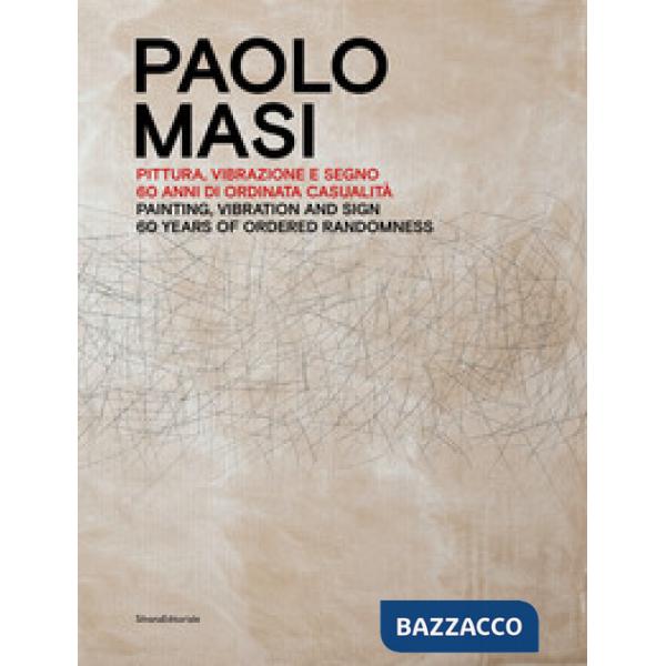 Paolo Masi. Pittura, vibrazione e segno. 60 anni di ordinata casualità. Ediz. italiana e inglese