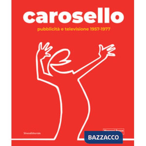 Carosello. Pubblicità e televisione 1957-1977. Ediz. illustrata