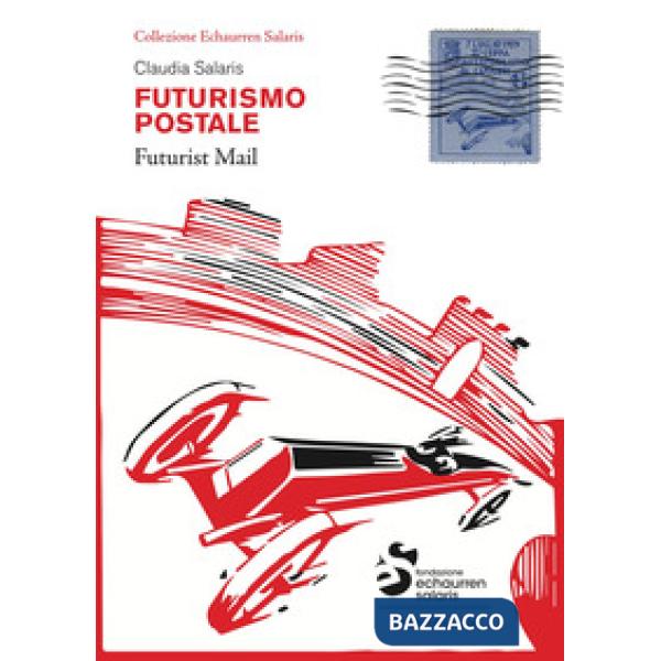 Futurismo postale. Collezione Echaurren Salaris-Futurism mail. Ediz. a colori