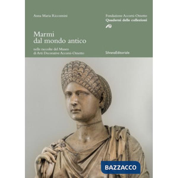 Marmi dal mondo antico nelle raccolte del Museo di arti decorative Accorsi-Ometto. Ediz. illustrata
