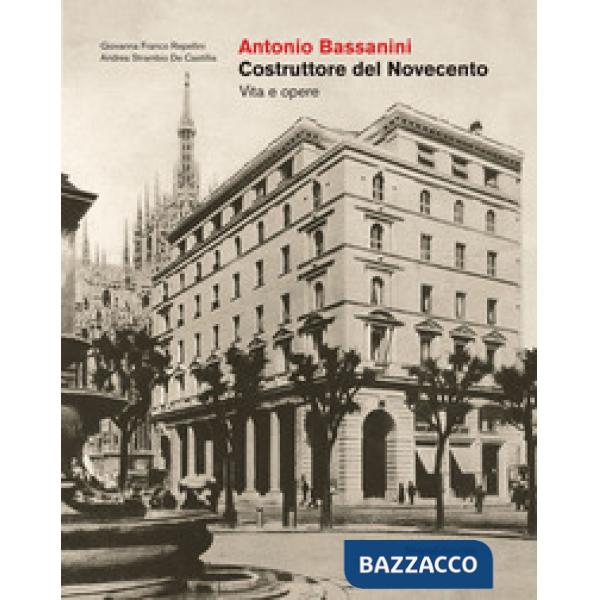 Antonio Bassanini. Costruttore del Novecento. Vita e opere