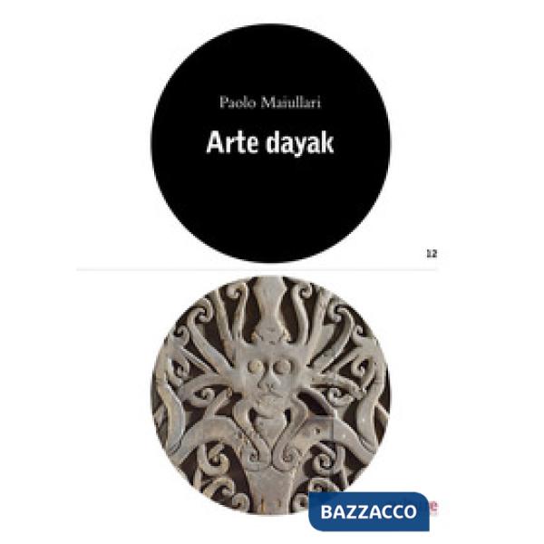 Arte dayak. Catalogo della mostra (Lugano, 28 settembre 2019-17 maggio 2020). Ediz. illustrata