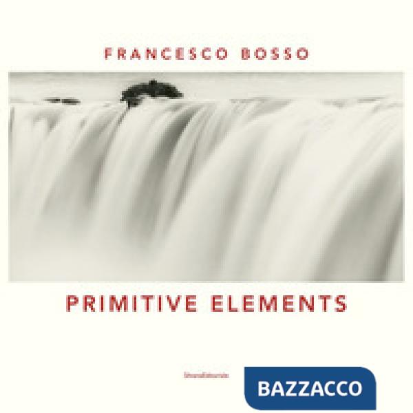 Primitive elements. Catalogo della mostra (Milano, ottobre-diecmbre 2019) Ediz. italiana e inglese