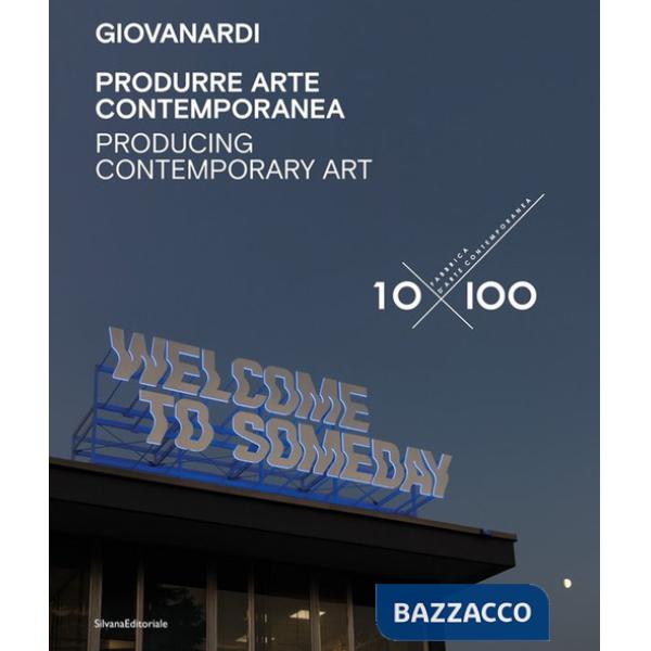 Giovanardi. Produrre arte contemporanea 10x100. Ediz. italiana e inglese