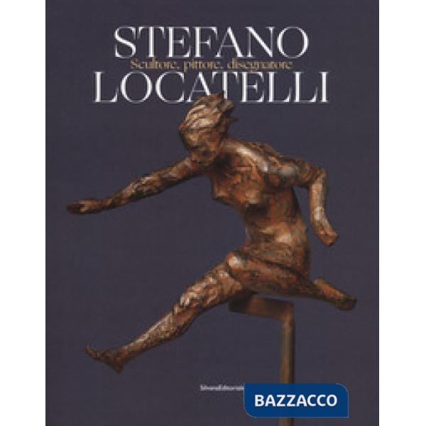 Stefano Locatelli. Scultore, pittore, disegnatore. Catalogo della mostra (Bergamo, novembre 2019). Ediz. a colori