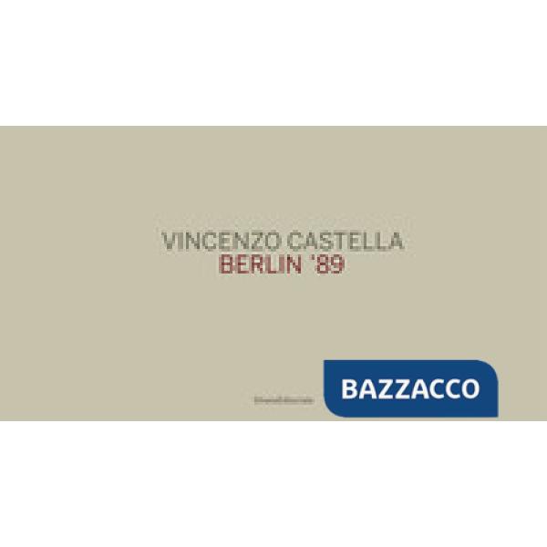 Vincenzo Castella. Berlin '89. Ediz. tedesca, italiana e inglese