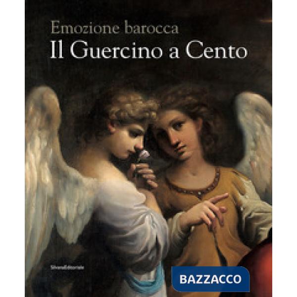 Guercino a Cento. Emozione barocca. Catalogo della mostra (Cento, 9 novembre 2019-15 febbraio 2020). Ediz. illustrata (Il)
