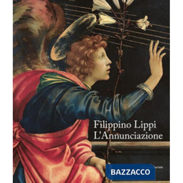 Filippino Lippi. L'Annunciazione. Catalogo della mostra (Milano, 29 novembre 2019-12 gennaio 2020). Ediz. italiana e inglese