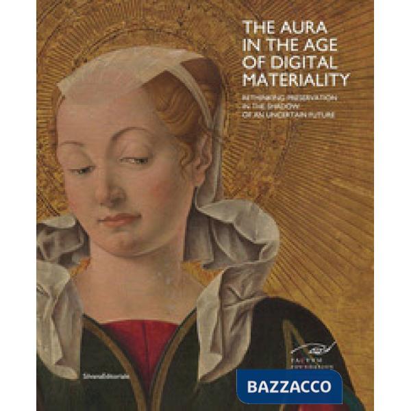 Aura in the age of digital materiality. Rethinking preservation in the shadow of an uncertain future (The)