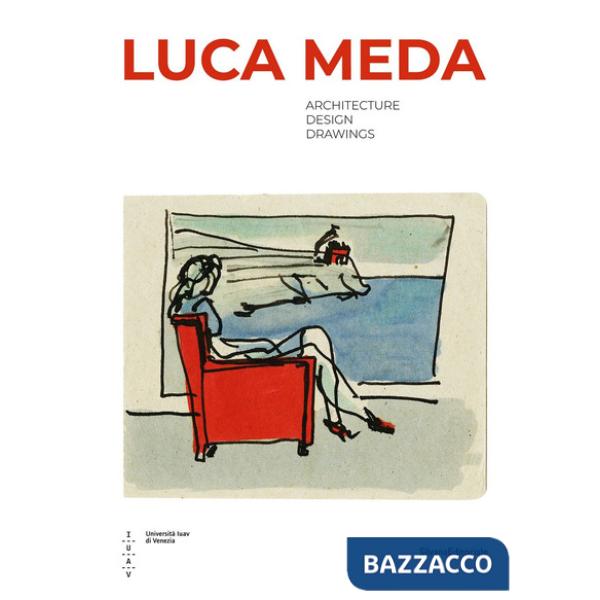 Luca Meda. Architecture, design, drawings. Ediz. a colori