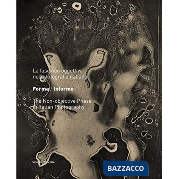 Forma/Informe. La fase non oggettiva nella fotografia italiana. Ediz. italiana e inglese