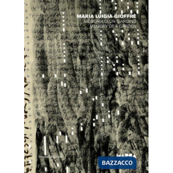 Maria Luigia Gioffrè. Memoria di un giardino-Memory of a garden. Ediz. illustrata
