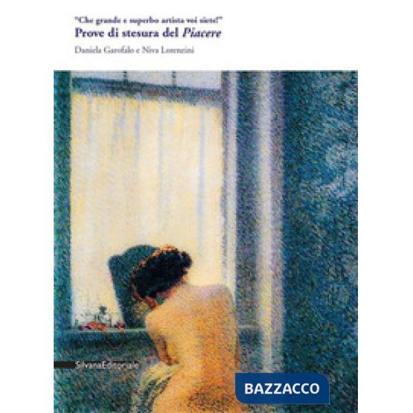 «Che grande e superbo artista voi siete!». Prove di stesura del Piacere. Ediz. illustrata