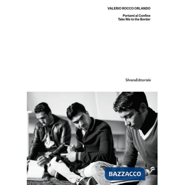 Valerio Rocco Orlando. Portami al confine-Take me to the border. Ediz. illustrata
