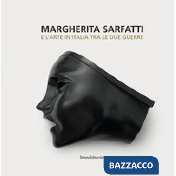 Margherita Sarfatti e l'arte in Italia tra le due guerre. Ediz. illustrata