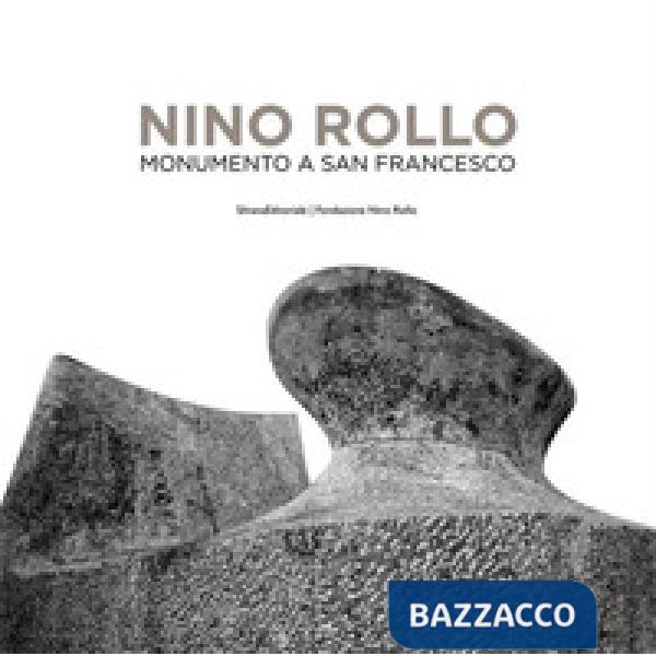 Nino Rollo. Monumento a San Francesco. Ediz. italiana e inglese