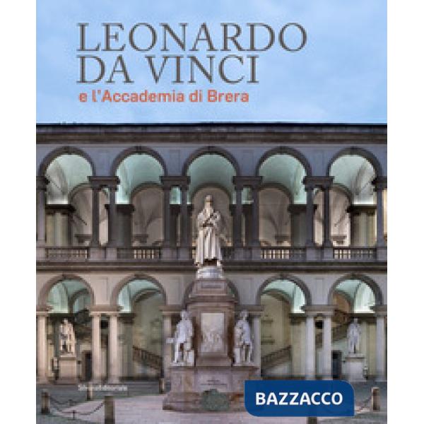 Leonardo da Vinci e l'Accademia di Brera. Ediz. a colori