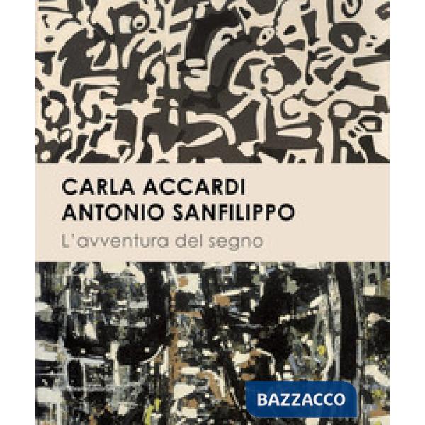 Carla Accardi. Antonio Sanfilippo. L'avventura del segno