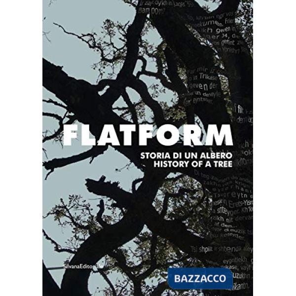 Flatform. Storia di un albero. Catalogo della mostra (Torino, 18 luglio-13 settembre 2020). Ediz. italiana e inglese