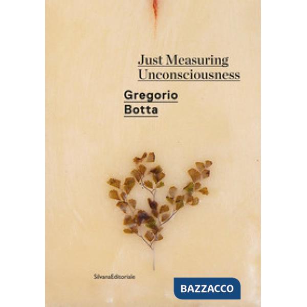Gregorio Botta. Just measuring unconsciousness. Catalogo della mostra (Roma, febbraio-giugno 2020). Ediz. italiana e inglese