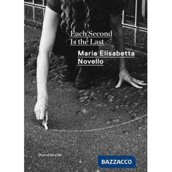 Maria Elisabetta Novello. Each second is the last. Catalogo della mostra (Roma, febbraio-giugno 2020). Ediz. italiana e inglese