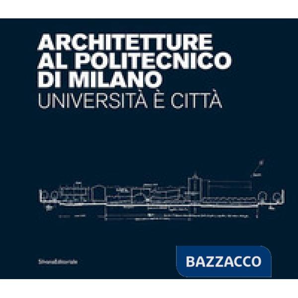 Architetture al Politecnico di Milano. Università è città. Ediz. illustrata