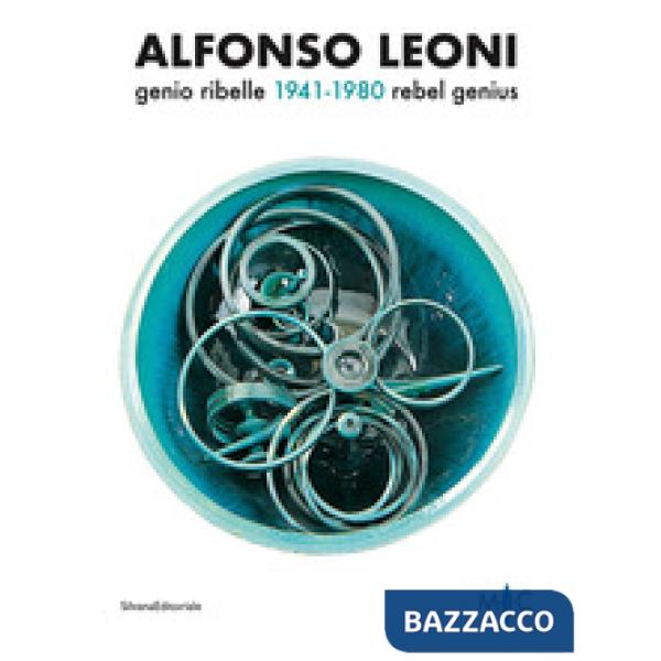 Alfonso Leoni. Genio ribelle. 1941-1980. Ediz. italiana e inglese