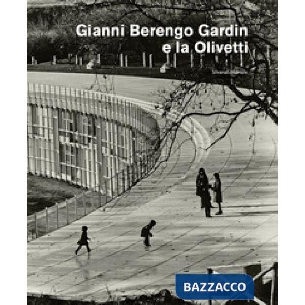 Gianni Berengo Gardin e la Olivetti. Ediz. illustrata