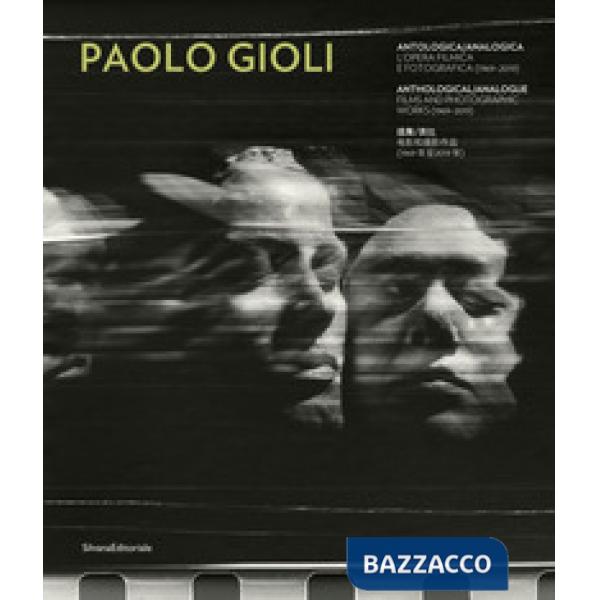 Paolo Gioli. Antologica/analogica. L'opera filmica e fotografica 1969-2019. Ediz. italiana, inglese e cinese