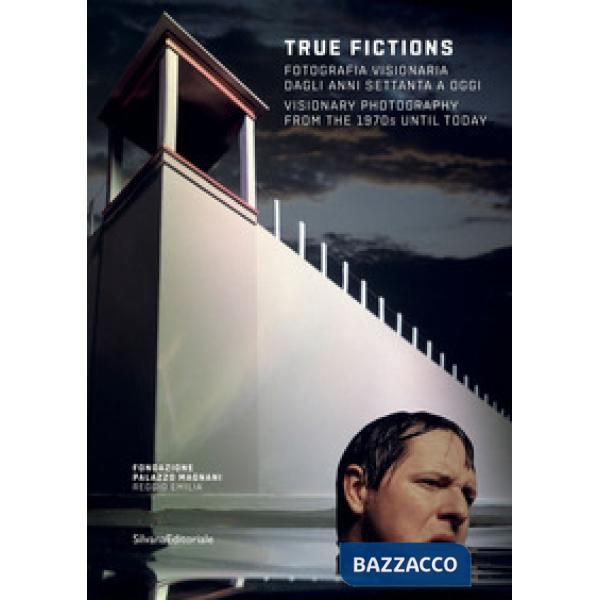 True fictions. Fotografia visionaria dagli anni Settanta a oggi-Visionary photography from the 1970s until today. Catalogo della