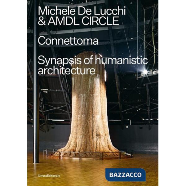 Michele De Lucchi e AMDL Circle. Connettoma. Synapsis of humanistic architecture. Ediz. italiana e inglese