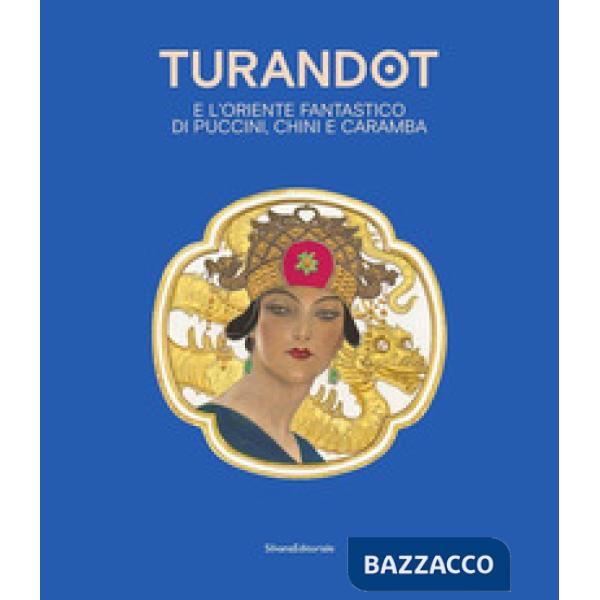 Turandot e l' oriente fantastico di Puccini, Chini e Caramba. Ediz. italiana e inglese