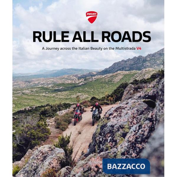 Ducati. Rule all roads. A journey across the italian beauty on the Multistrada V4. Ediz. italiana e inglese